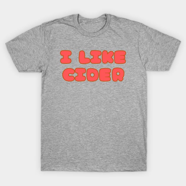 I LIKE Cider. In A Retro Vintage Pop Font Style T-Shirt by SwagOMart